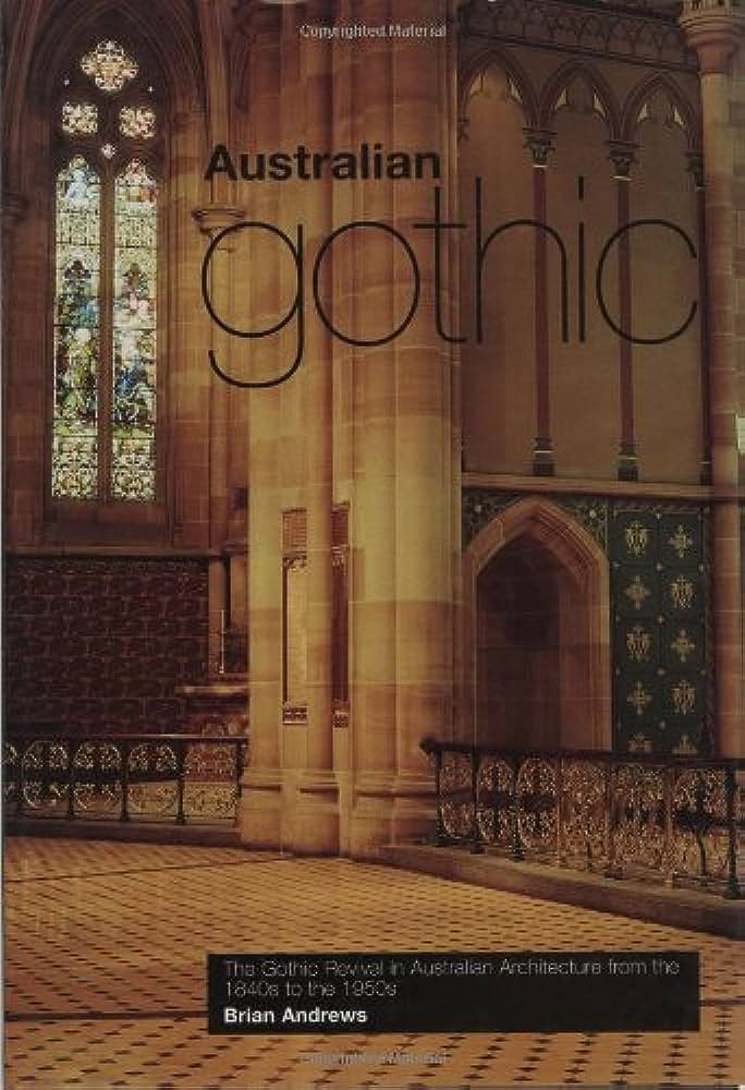 Australian Gothic: the Gothic revival in Australian architecture from the 1840s to the 1950s